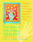 Image for The Art of Emotional Healing : Over 60 Simple Exercises for Exploring Emotions Through Drawing, Painting, Dancing, Writing, Sculpting, and More