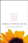 Image for Waking Up to What You Do : A Zen Practice for Meeting Every Situation with Intelligence and Compassion