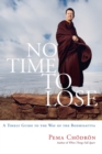 Image for No time to lose  : a timely guide to The way of the Bodhisattva