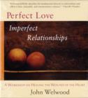 Image for Perfect Love, Imperfect Relationships : A Workshop on Healing the Wound of the Heart