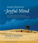 Image for Always maintain a joyful mind  : and other lojong teachings on awakening compassion and fearlessness