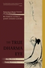 Image for The true dharma eye  : Zen master Dogen&#39;s three hundred koans