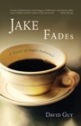 Image for Jake fades  : a novel of impermanence