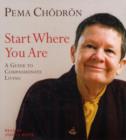 Image for Start where you are  : a guide to compassionate living