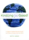 Image for Knitting for good  : a guide to creating personal, social, and political change, stitch by stitch