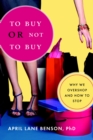 Image for To buy or not to buy  : why we overshop and how to stop
