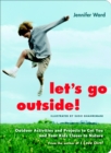 Image for Let&#39;s go outside!  : outdoor activities and projects to get you and your kids closer to nature