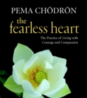 Image for The fearless heart  : the practice of living with courage and compassion