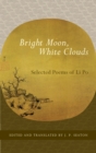 Image for Bright moon, white clouds  : selected poems of Li Po