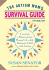 Image for The autism mom&#39;s survival guide (for dads, too!)  : creating a balanced and happy life while raising a child with autism