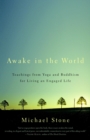 Image for Awake in the world  : teachings from yoga and Buddhism for living an engaged life