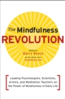 Image for The mindfulness revolution  : leading psychologists, scientists, artists, and spiritual teachers on the power of mindfulness in daily life