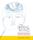 Image for The drawing mind  : silence your inner critic and release your creative spirit
