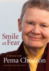 Image for Smile at Fear : A Retreat with Pema Chodron on Discovering Your Radiant Self-Confidence