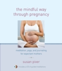 Image for The mindful way through pregnancy  : meditation, yoga, and journaling for expectant mothers