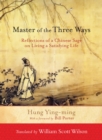Image for Master of the three ways  : reflections of a Chinese sage on living a satisfying life