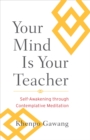 Image for Your mind is your teacher  : self-awakening through contemplative meditation