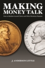 Image for Making Money Talk : How to Mediate Insured Claims and Other Monetary Disputes