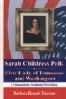 Image for Sarah Childress Polk : First Lady of Tennessee &amp; Washington