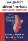 Image for Foreign-Born African Americans : Silenced Voices in the Discourse on Race