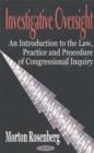 Image for Investigative Oversight : An Introduction to the Law, Practice &amp; Procedure of Congressional Inquiry