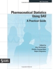 Image for Pharmaceutical Statistics Using SAS : A Practical Guide