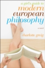 Image for A girl&#39;s guide to modern European philosophy: a novel
