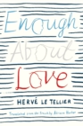 Image for Enough About Love : A Novel by the Bestselling Author of The Anomaly