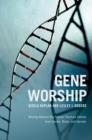 Image for Gene worship: moving beyond the nature/nurture debate over genes, brain, and gender