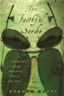 Image for The faithful scribe  : a story of Islam, Pakistan, family and war