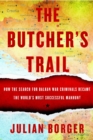 Image for The butcher&#39;s trail: how the search for Balkan war criminals became the world&#39;s most successful manhunt