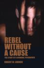 Image for Rebel Without A Cause: The Story of A Criminal Psychopath