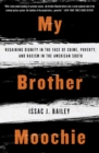 Image for My brother Moochie: regaining dignity in the midst of crime, poverty, and racism in the American South