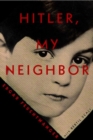 Image for Hitler, my neighbor  : memories of a Jewish childhood