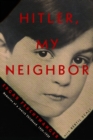 Image for Hitler, my neighbor: memories of a Jewish childhood