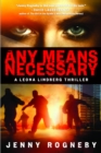Image for Any means necessary: a Leona Lindberg thriller