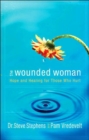Image for The Wounded Woman : Hope and Healing for Those who Hurt