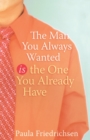 Image for The Man you Always Wanted is the Man you Already Have