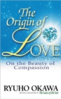 Image for The Origin of Love : On the Beauty of Compassion
