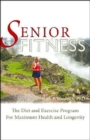 Image for Senior fitness  : the diet and exercise program for maximum health and longevity