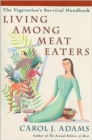 Image for Living Among Meat Eaters : The Vegetarian&#39;s Survival Handbook