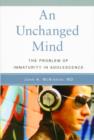 Image for An Unchanged Mind : The Problem of Immaturity in Adolescence