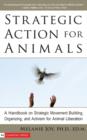 Image for Strategic Action for Animals : A Handbook on Strategic Movement Building, Organizing, and Activism for Animal Liberation