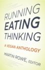 Image for Running, Eating, Thinking : A Vegan Anthology