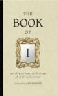 Image for The book of I  : an illustrious collection of self reflections