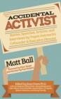 Image for The accidental activist  : stories, speeches, articles, and interviews by Vegan Outreach&#39;s co-founder