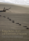 Image for Following Jesus in the footsteps of Francis  : a guide to living a Franciscan spirituality for everyone