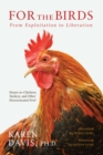 Image for For the Birds : From Exploitation to Liberation: Essays on Chickens, Turkeys, and Other Domestic Fowl
