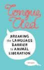 Image for Tongue-Tied : Breaking the Language Barrier to Animal Liberation