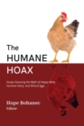 Image for The Humane Hoax : Essays Exposing the Myth of Happy Meat, Humane Dairy, and Ethical Eggs